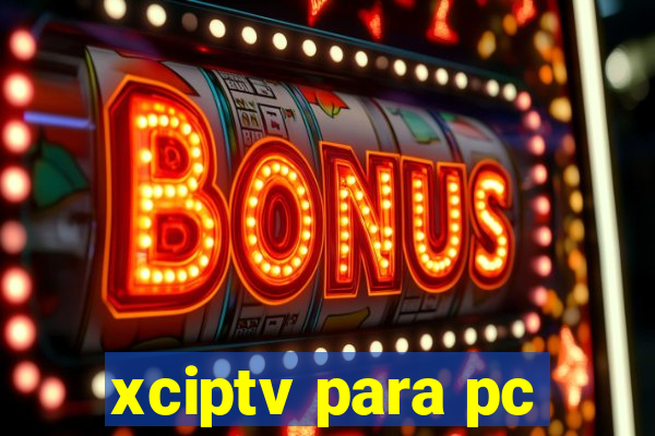 xciptv para pc